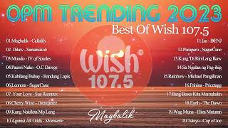 Mix of Wish 1075s 2023  MagbalikDilaw Mundo  TOP WISH 1075  OPM Trending Hit 2023 [upl. by Calan]