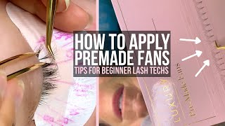 How To Apply PREMADE Fans  Tips For Beginner Lash Extension Techs [upl. by Neuberger]