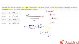 A rubber cord of crosssectional area 2 cm2 has a length of 1 m When a tensile force of [upl. by Rhys139]