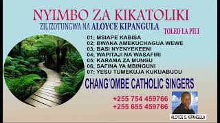 NYIMBO ZA KATOLIKI MTUNZI ALOYCE GODEN KIPANGULA TOLEO LA 2 KWAYA CHANGOMBE CATHOLIC SINGERS DSM [upl. by Ardnwahsal69]