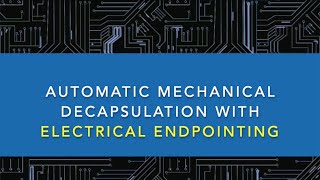 IC Decapsulation Automatic Mechanical Decapsulation with Electrical Endpointing [upl. by Innus]