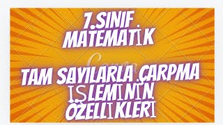 7SINIF MATEMATİK TAM SAYILARLA ÇARPMA İŞLEMİNİN ÖZELLİKLERİ [upl. by Ehrlich571]