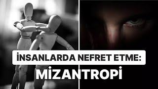 İnsanlarda Nefret Etme MİZANTROPİ [upl. by Sinnelg10]