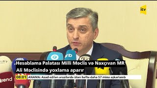 İTV  Hesablama Palatası Milli Məclis və Naxçıvan MR Ali Məclisində yoxlama aparır [upl. by Mill683]