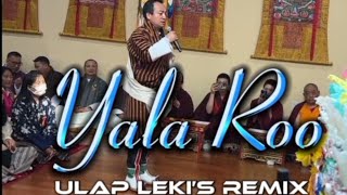 YALA ROO BHUTAN SONG  ULAP LEKIS REMIX SONGbhutan bhutanesesongs bhutanese song dzongkhasong [upl. by Basia]