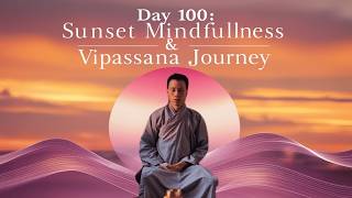 Day 100 A Powerful 1Hour Sunset Mindfulness amp Vipassana Journey [upl. by Ednutabab]