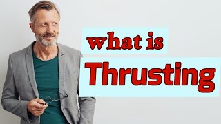 Thrusting  Definition of thrusting [upl. by Devora]