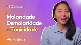 2 OSMOSE MOLARIDADE OSMOLARIDADE E TONICIDADE  MK Fisiologia [upl. by Silberman]