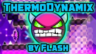 Geometry Dash  ThermoDynamix by flash 100  Hard Demon [upl. by Zuckerman207]