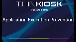 ThinKiosk  Application Execution Prevention Feature Focus [upl. by Aniar]