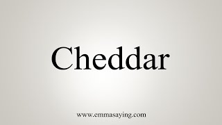 How To Say Cheddar [upl. by Gonagle]