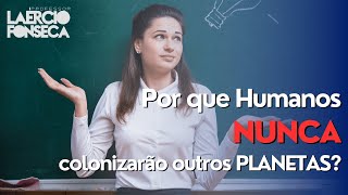 Por que o SER HUMANO NUNCA irá COLONIZAR outro PLANETA [upl. by Arissa110]