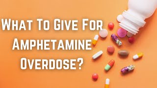 What To Give For Amphetamine Overdose [upl. by Ikairik602]