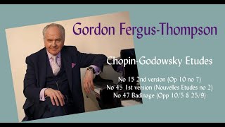 ChopinGodowsky Etudes 15 45 47  Gordon FergusThompson [upl. by Nitaj]