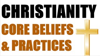 Christianity  Core Beliefs amp Practices [upl. by Duma567]