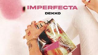 DEKKO  Imperfecta Official Audio [upl. by Ferde]