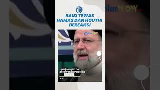 Hamas dan Houthi Respons Kematian Presiden Ebrahim Raisi Singgung soal Dukungan Iran ke Palestina [upl. by Hesper935]