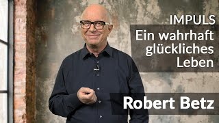 Ein wahrhaft glückliches Leben leben  wie geht das  Robert Betz [upl. by Jacquetta596]