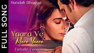 Yaara Ve Mere Yaara Female Version  Kundali Bhagya  Rajveer amp Palki [upl. by Giule]