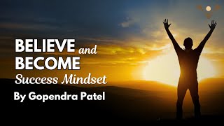 Believe and Become  Success Mindset by Gopendra Patel [upl. by Innej]