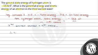 The ground state energy of hydrogen atom is \\136 eV\\ What is the potential energy and kin [upl. by Hpesoy352]