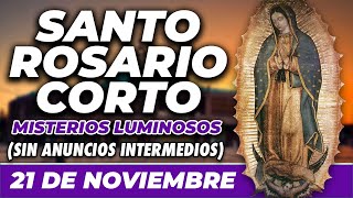 ROSARIO CORTO 21 DE NOVIEMBRE SIN ANUNCIOS INTERMEDIOS 🌷 Misterios Luminosos 🙏 [upl. by Ayaros116]