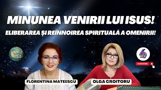 MINUNEA VENIRII LUI ISUS ELIBERAREA ȘI REÎNNOIREA SPIRITUALĂ A OMENIRII  CU FLORENTINA MATEESCU [upl. by Jepum389]