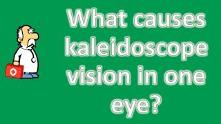 What causes kaleidoscope vision in one eye   Most Rated Health FAQ Channel [upl. by Yajiv]