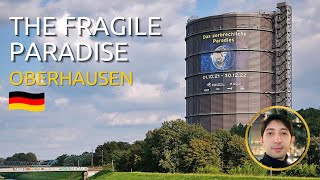 Visiting the THE FRAGILE PARADISE museum in Gasometer Oberhausen DAS ZERBRECHLICHE PARADIES [upl. by Cattier]