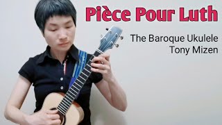 10《Pièce Pour Luth》The Baroque Ukulele arr Tony Mizen [upl. by Obadias]