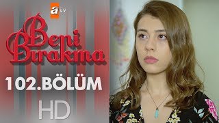 Beni Bırakma 102 Bölüm [upl. by Golub]