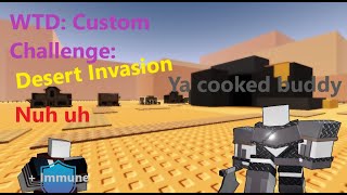 WTD Custom Challenge Desert Invasion [upl. by Akirrehs680]