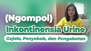 Ngompol  Inkontinensia Urine  Gejala Penyebab dan Pengobatan [upl. by Yerffoeg]