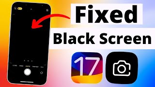 Fixed iPhone Camera Black Screen 2023  How to Fix Camera Showing Black Screen on iPhone in iOS 17 [upl. by Crawford]