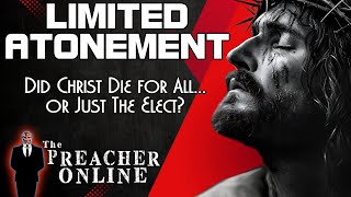 LIMITED ATONEMENT  Did Christ die for all or Just the Elect [upl. by Sixel]