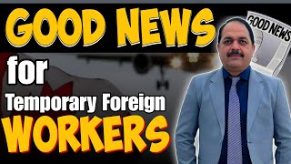 Good News for Temporary Foreign Workers canada tfw canadalife [upl. by Ecyak482]