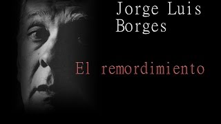 Jorge Luis Borges  El remordimiento [upl. by Francois]