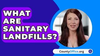 What Are Sanitary Landfills  CountyOfficeorg [upl. by Frannie]