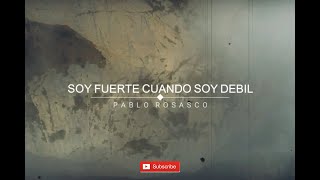 SOY FUERTE CUANDO SOY DEBIL  Alabanza y Adoración  Pablo Rosasco [upl. by Notrab]