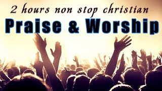 2 Hours Non Stop Worship Songs With Lyrics  WORSHIP amp PRAISE SONGS  Christian Gospel Songs 2022 [upl. by Arraic]