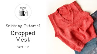 Knitting Tutorial  V neck Cropped Vest  Part 2 [upl. by Aicirtap]