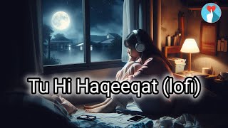 Tu Hi Haqeeqat 💐 hindi lofi mashup  sad song  sadlofi  lofi songs to reduce your stress [upl. by Gerladina786]