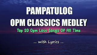 PAMPATULOG  OPM CLASSICS MEDLEY  Sweet OPM Love Songs With Lyrics 2023 [upl. by Peregrine]