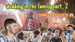 Wedding in the family part2 GRAND ENTRY DULHE KI 😱  FARHAN VLOGS [upl. by Romilly]