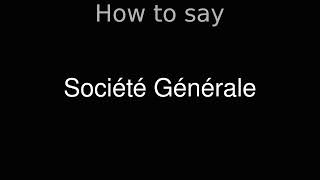 How to Pronounce correctly Société Générale [upl. by Reiniar]