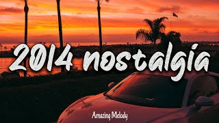 2014 nostalgia mix throwback mix  2014 summer vibes [upl. by Torrence]