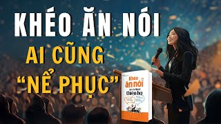 Cách ăn nói Khôn Khéo để ai cũng Nể Phục  SÁCH Khéo ăn nói sẽ có được thiên hạ  Trác Nhã [upl. by Ythomit]