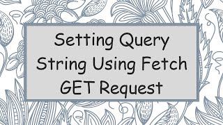 Setting Query String Using Fetch GET Request [upl. by Kcid10]