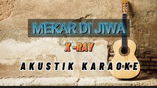 MEKAR DI JIWA  X RAY AKUSTIK KARAOKE [upl. by Tsugua676]