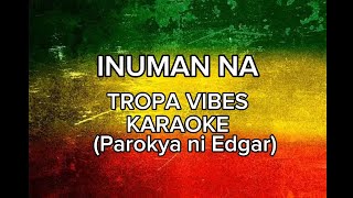 INUMAN NA TROPA VIBES KARAOKE ParokyaNiEdgar TropaVibesKaraoke [upl. by Greenman]